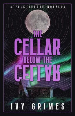 Ivy Grimes - The Cellar Below the Cellar: A Folk Horror Novella, Häftad