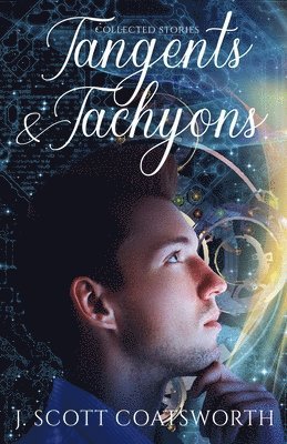 J Scott Coatsworth, J. Scott Coatsworth - Tangents & Tachyons, Häftad