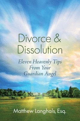 Divorce & Dissolution: Eleven Heavenly Tips From Your Guardian Angel 1