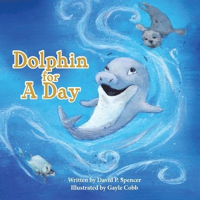 David P Spencer, David P. Spencer - Dolphin for A Day, Häftad