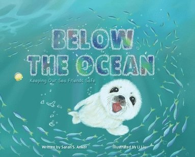 Sarah S. Anker - Below the Ocean: Keeping Our Sea Friends Safe, Inbunden