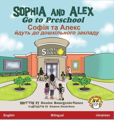 Denise Bourgeois-Vance - Sophia and Alex Go to Preschool, Inbunden