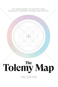 bokomslag The Tolemy Map: Set Your Course to Multiply Your Business's Purpose, Passion, and Success