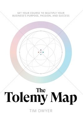 bokomslag The Tolemy Map: Set Your Course to Multiply Your Business's Purpose, Passion, and Success