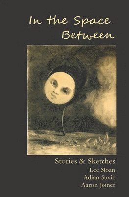 In the Space Between: Stories & Sketches 1