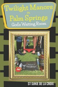 bokomslag Twilight Manor in Palm Springs, God's Waiting Room