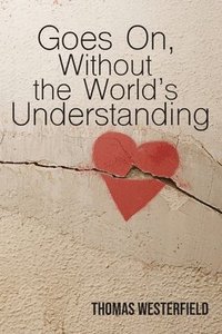bokomslag Goes On, Without the World's Understanding