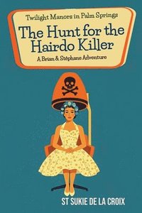 bokomslag Twilight Manors in Palm Springs: The Hunt for the Hairdo Killer (A Brian & Stéphane Adventure Book 6)