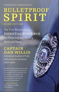 bokomslag Bulletproof Spirit, 3rd Edition: The First Responder's Essential Resource for Protecting and Healing Mind and Heart