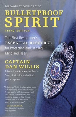 Bulletproof Spirit, 3rd Edition: The First Responder's Essential Resource for Protecting and Healing Mind and Heart 1