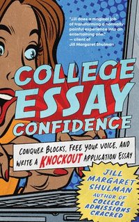bokomslag College Essay Confidence: Conquer Blocks, Free Your Voice, and Write a Knockout Application Essay