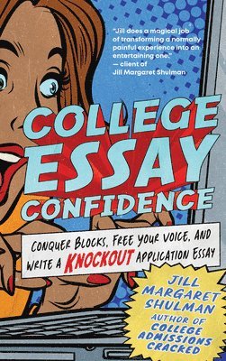 bokomslag College Essay Confidence: Conquer Blocks, Free Your Voice, and Write a Knockout Application Essay