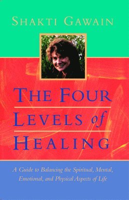 The Four Levels of Healing: A Guide to Balancing the Spiritual, Mental, Emotional, and Physical Aspects of Life