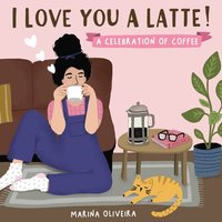 bokomslag I Love You a Latte: A Celebration of Coffee