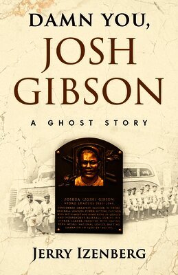 Damn You, Josh Gibson: A Ghost Story