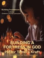 bokomslag Building a Fortress in God: 13 Lessons on Spiritual Warfare: Building Foundations: A Spirit-Filled Children's Church Curriculum