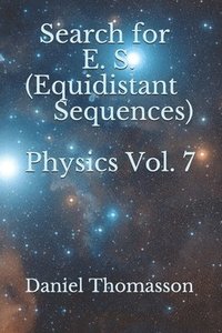 bokomslag Search for E. S. (Equidistant Sequences) Physics Vol. 7