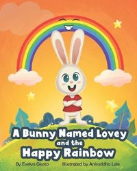 bokomslag A Bunny Named Lovey and the Happy Rainbow