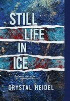 Crystal Heidel - Still Life in Ice, Inbunden