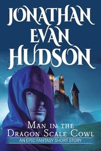 bokomslag Man in the Dragon Scale Cowl: An Epic Fantasy Short Story