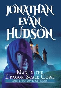 bokomslag Man in the Dragon Scale Cowl: An Epic Fantasy Short Story