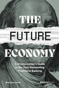 bokomslag The Future Economy: A Crypto Insider's Guide to the Tech Dismantling Traditional Banking