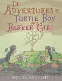 bokomslag The Adventures of Turtle Boy and Beaver Girl