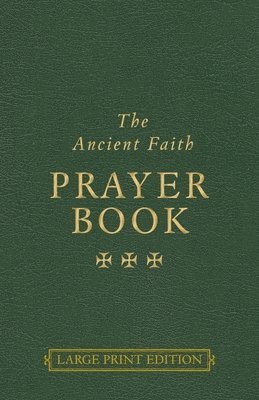 The Ancient Faith Prayer Book Large Print Edition 1