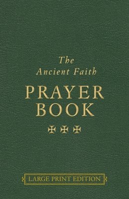 Ancient Faith Prayer Book Large Print Edition