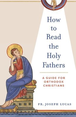 How to Read the Holy Fathers: A Guide for Orthodox Christians 1