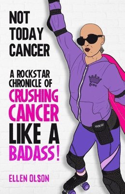 bokomslag Not Today Cancer: A Rockstar Chronicle of Crushing Cancer like a BADASS!