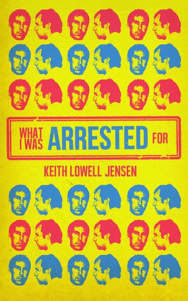 Keith Lowell Jensen - What I Was Arrested For, Häftad