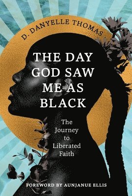 D. Danyelle Thomas, D. Danyelle (D. Danyelle Thomas) Thomas, D Danyelle Thomas - Day God Saw Me as Black, Inbunden