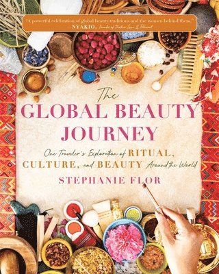 bokomslag The Global Beauty Journey: One Traveler's Exploration of Ritual, Culture, and Beauty Around the World