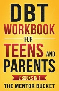 bokomslag DBT Workbook for Teens and Parents (2 Books in 1) - Effective Dialectical Behavior Therapy Skills for Adolescents to Manage Anger, Anxiety, and Intense Emotions