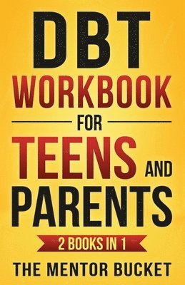 DBT Workbook for Teens and Parents (2 Books in 1) - Effective Dialectical Behavior Therapy Skills for Adolescents to Manage Anger, Anxiety, and Intense Emotions 1