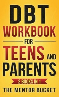 bokomslag DBT Workbook for Teens and Parents (2 Books in 1) - Effective Dialectical Behavior Therapy Skills for Adolescents to Manage Anger, Anxiety, and Intense Emotions