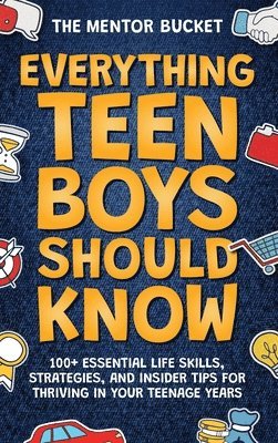 bokomslag Everything Teen Boys Should Know - 100+ Essential Life Skills, Strategies, and Insider Tips for Thriving in Your Teenage Years