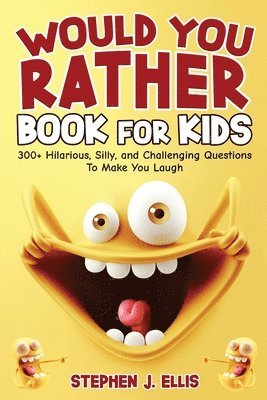 bokomslag Would You Rather Book For Kids - 300+ Hilarious, Silly, and Challenging Questions To Make You Laugh