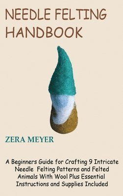 Zera Meyer - Needle Felting Handbook, Inbunden