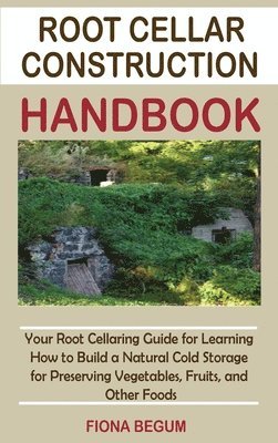 Fiona Begum - Root Cellar Construction Handbook, Inbunden