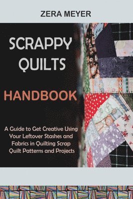 Zera Meyer - Scrappy Quilts Handbook, Häftad