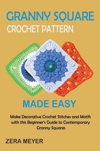 bokomslag Granny Square Crochet Patterns Made Easy
