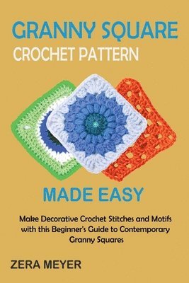 Granny Square Crochet Patterns Made Easy 1