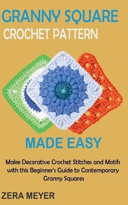 Granny Square Crochet Patterns Made Easy 1