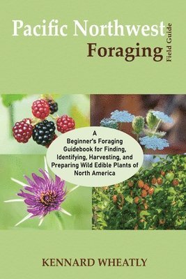 Kennard Wheatly - Pacific Northwest Foraging Field Guide, Häftad