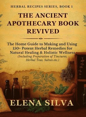 Elena Silva - Ancient Apothecary Book Revived, Inbunden