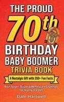 Dale Hartwell - Proud 70th Birthday Baby Boomer Trivia Book, Inbunden