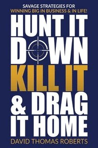 bokomslag Hunt It Down, Kill It & Drag It Home