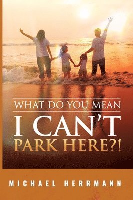 Michael Herrmann - What Do You Mean I Can't Park Here?!, Häftad